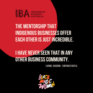 Image with quote: "the mentorship that Indigenous business offer each other is just incredible. I have never seen that in any other business community." carmel Wooding, Empower Digital.